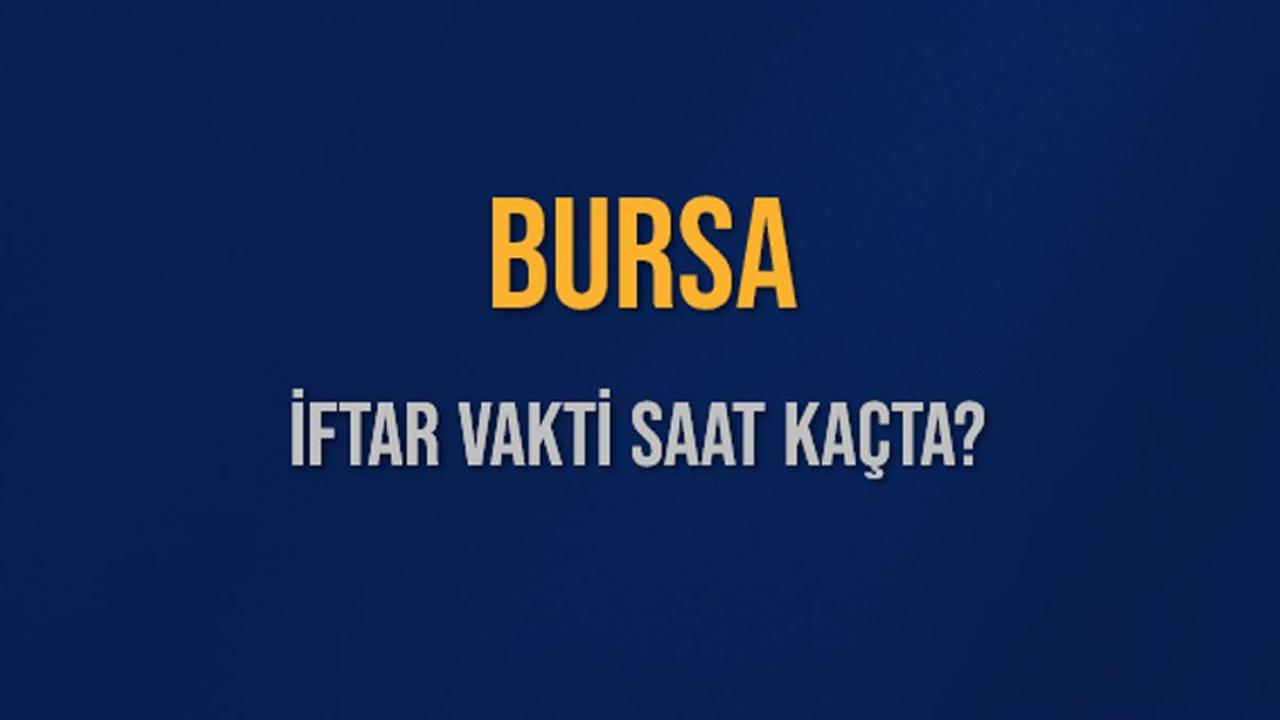 Bursa’da iftar vakti 22 şubat 2026: Akşam ezanı saat kaçta okunacak?