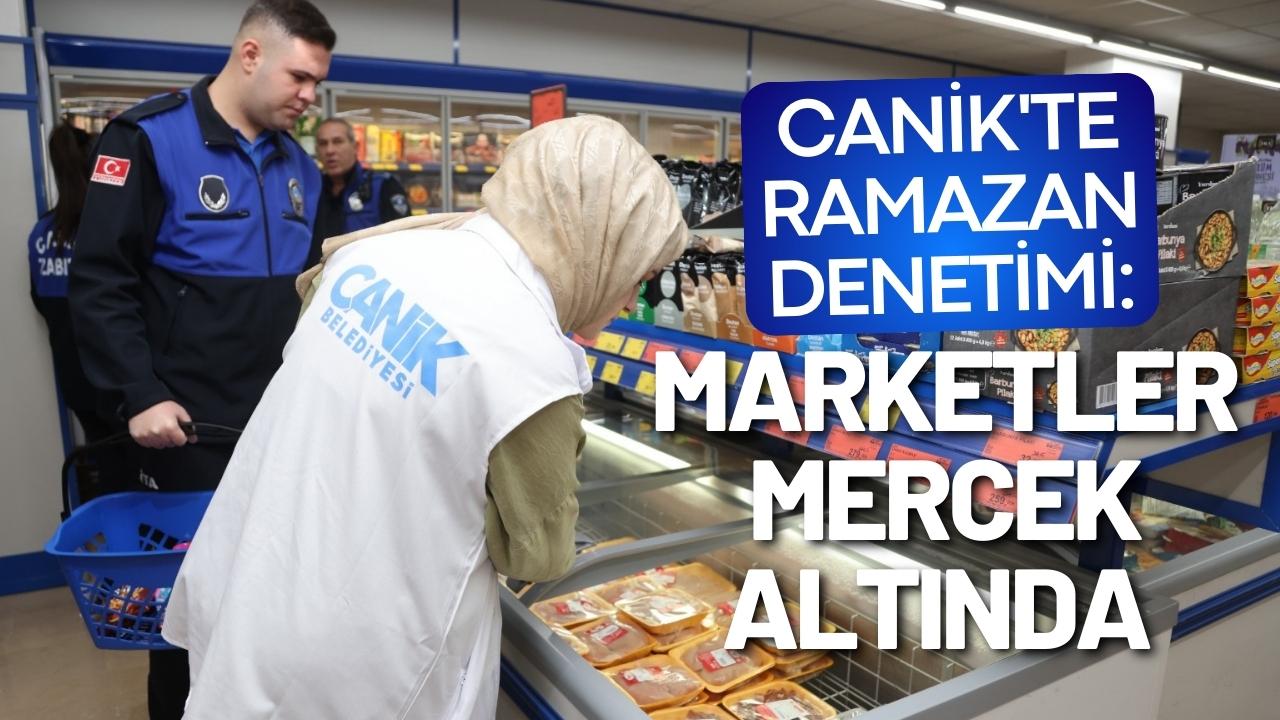 Canik'te ramazan denetimi: Marketler mercek altında