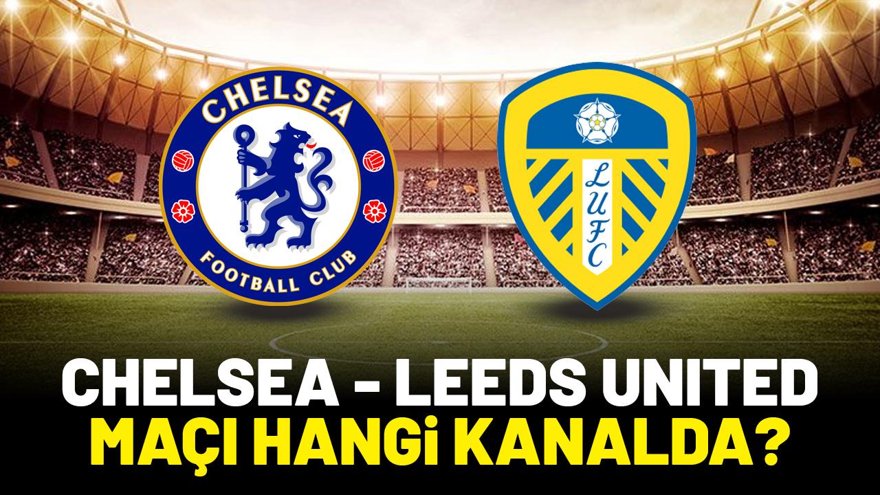 Chelsea Leeds United maçı saat kaçta hangi kanalda?