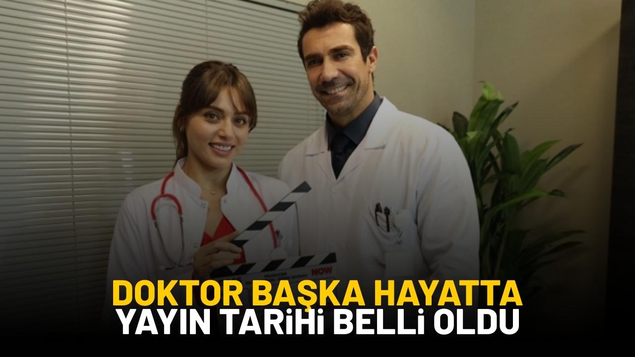 Doktor Başka Hayatta dizisi yayın tarihi belli oldu