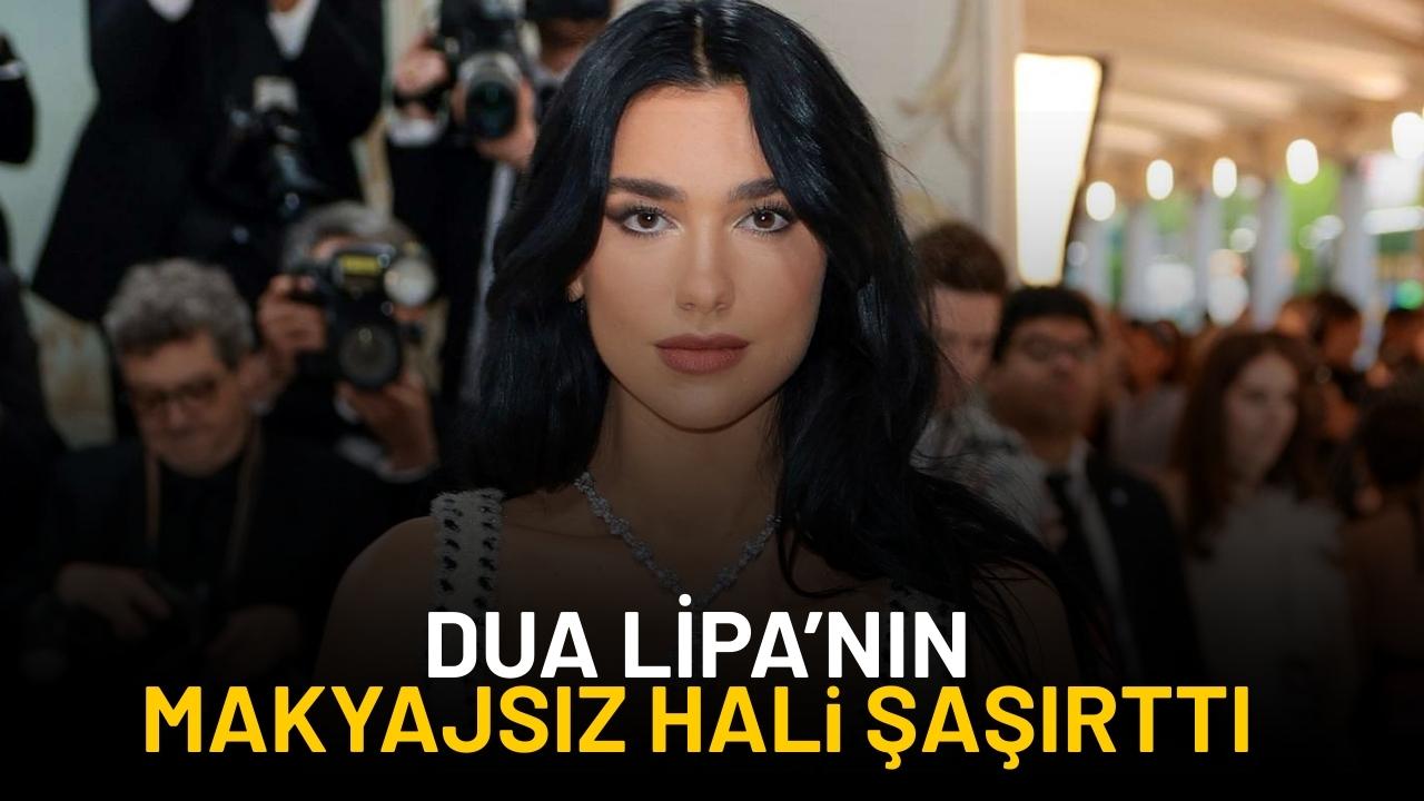 Dua Lipa'nın makyajsız hali şaşırttı!