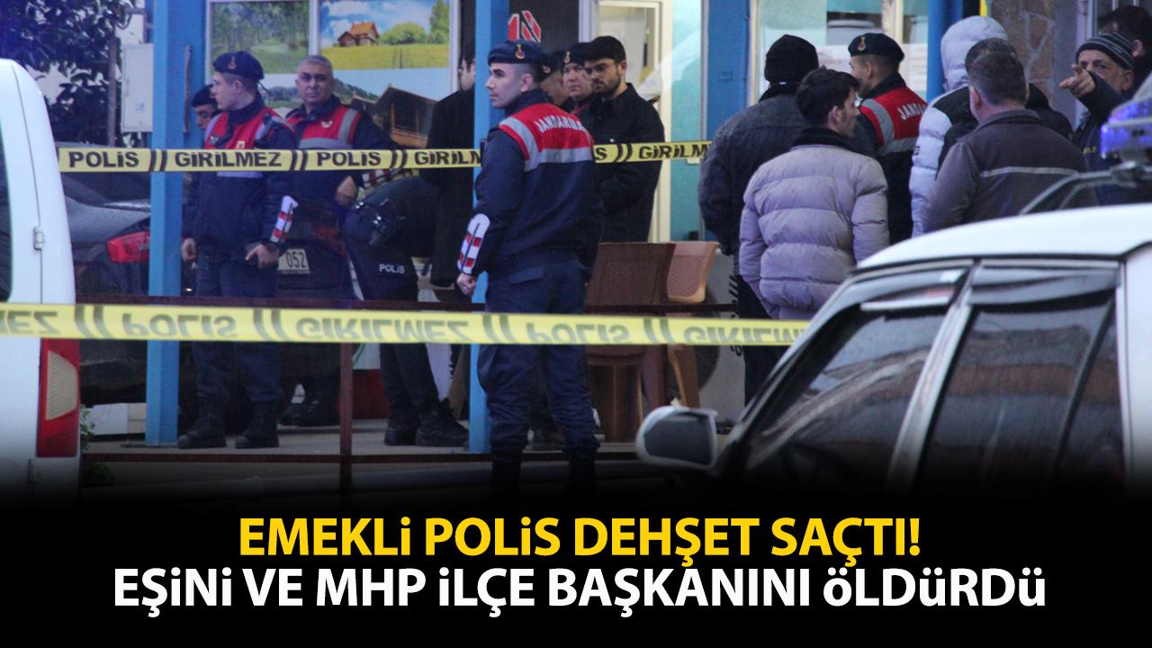 Emekli polis eşini ve MHP ilçe başkanını silahla vurarak öldürdü