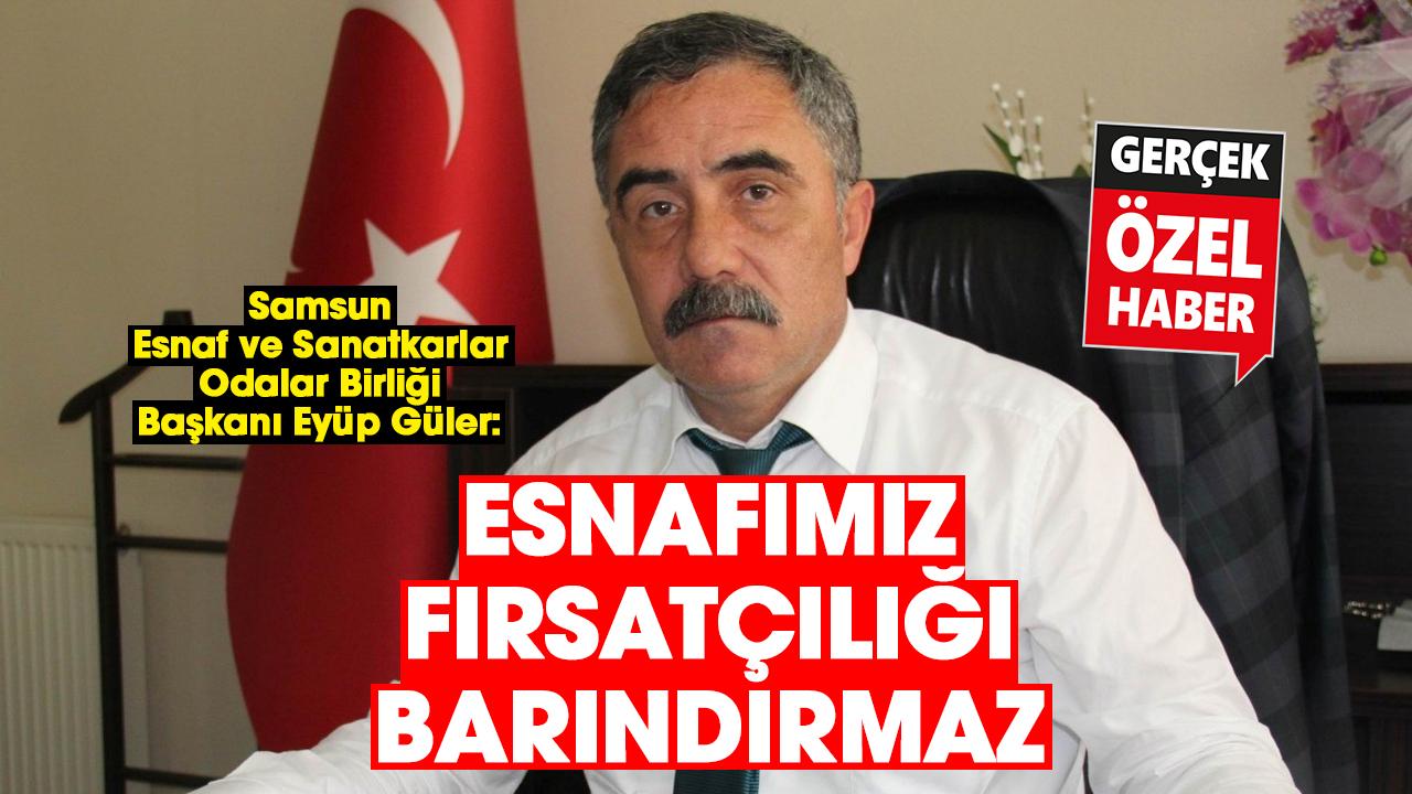Eyüp Güler: Esnafımız fırsatçılığı barındırmaz