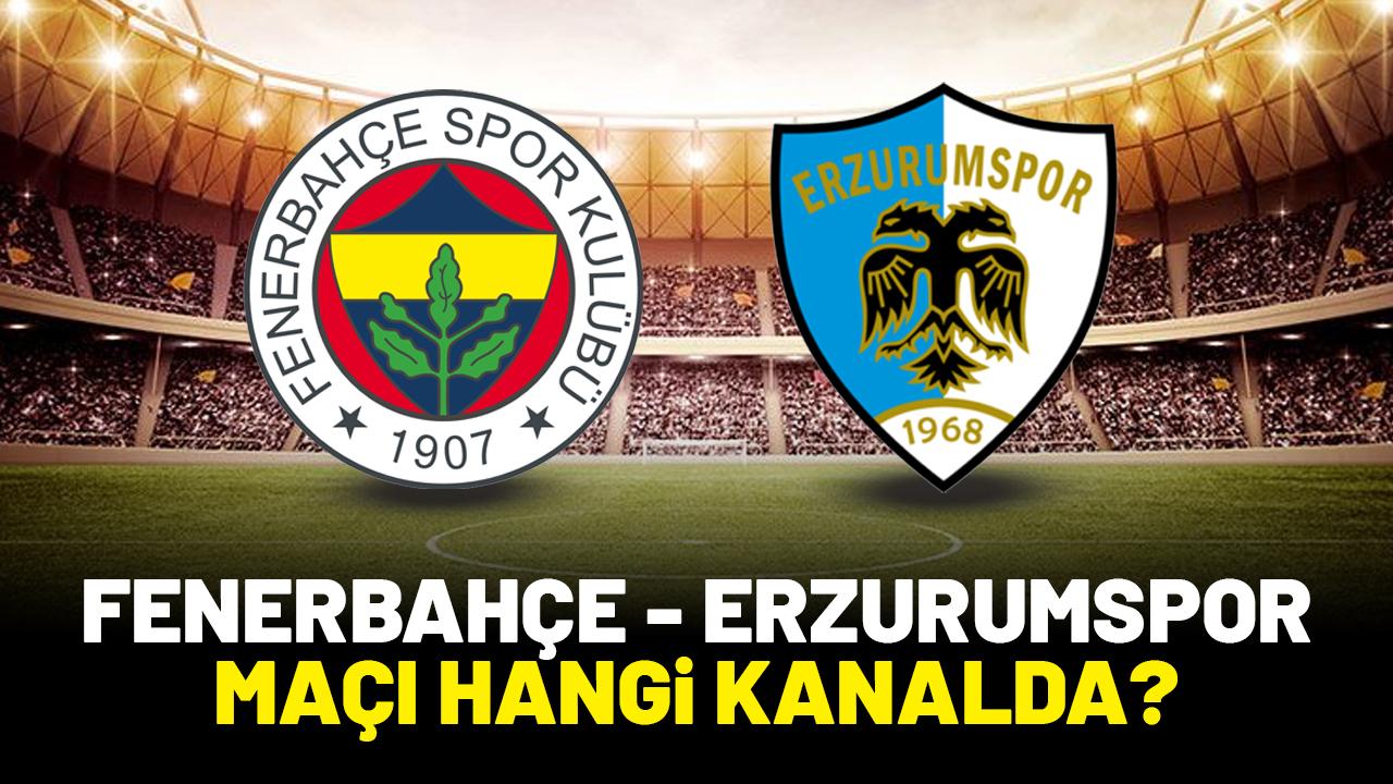 Fenerbahçe Erzurumspor maçı hangi kanalda?