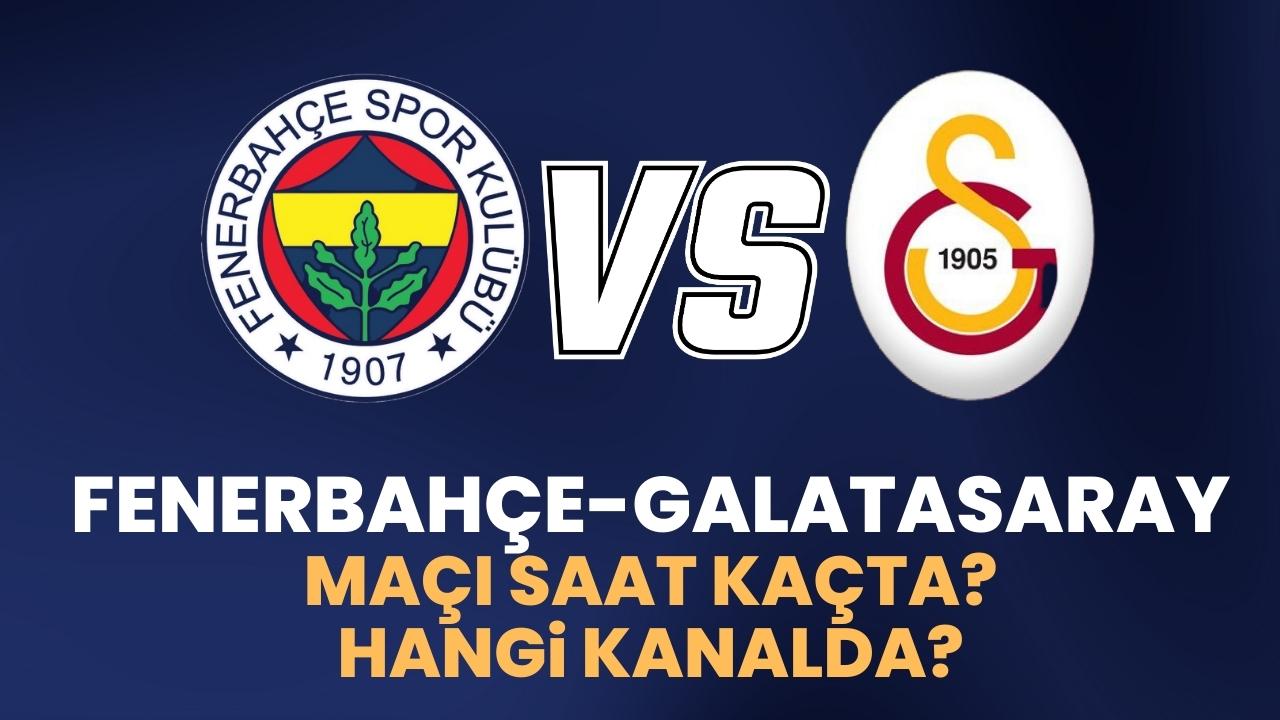 Fenerbahçe Galatasaray maçı saat kaçta ve hangi kanalda?
