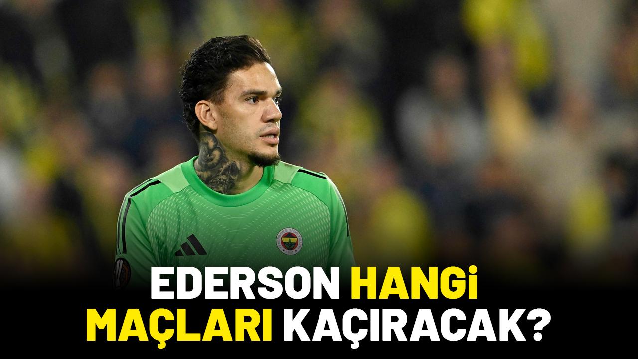 Fenerbahçe'de Ederson hangi maçları kaçıracak?