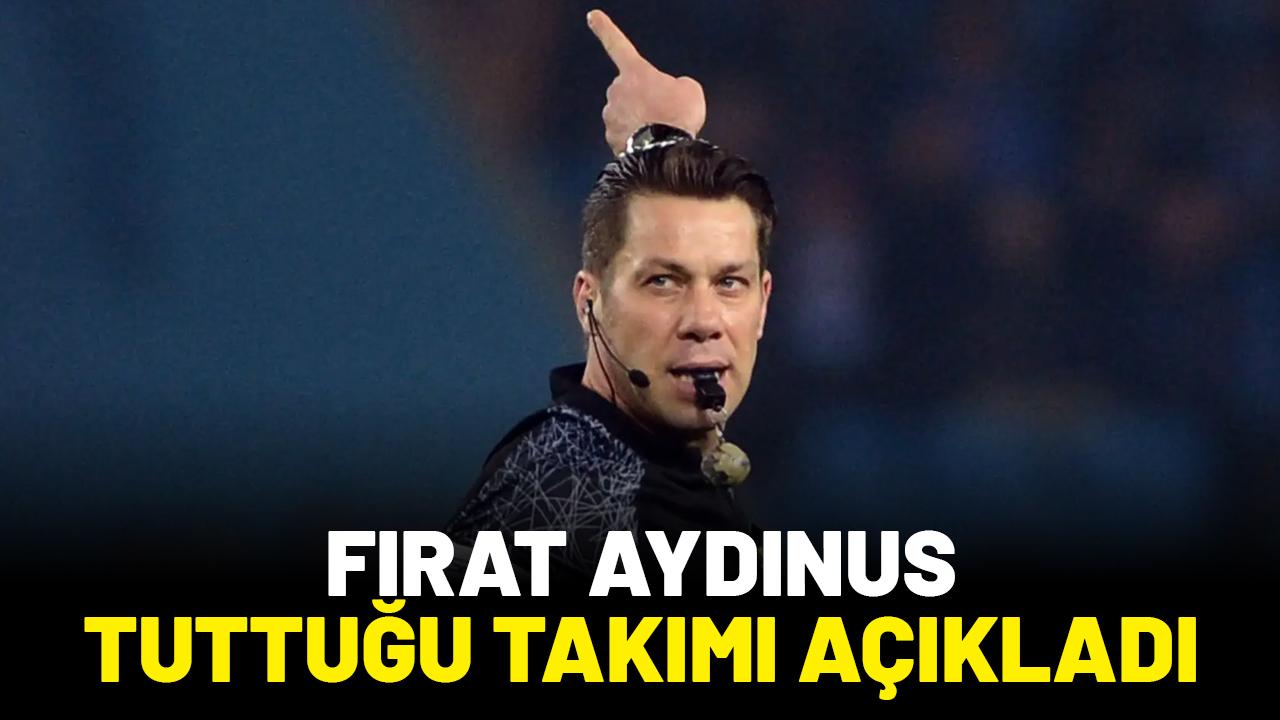 Fırat Aydınus tuttuğu takımı açıkladı