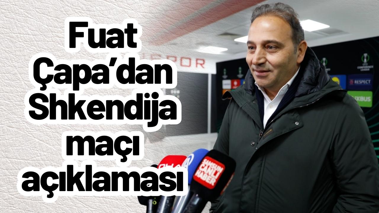 Fuat Çapa’dan Shkendija maçı açıklaması