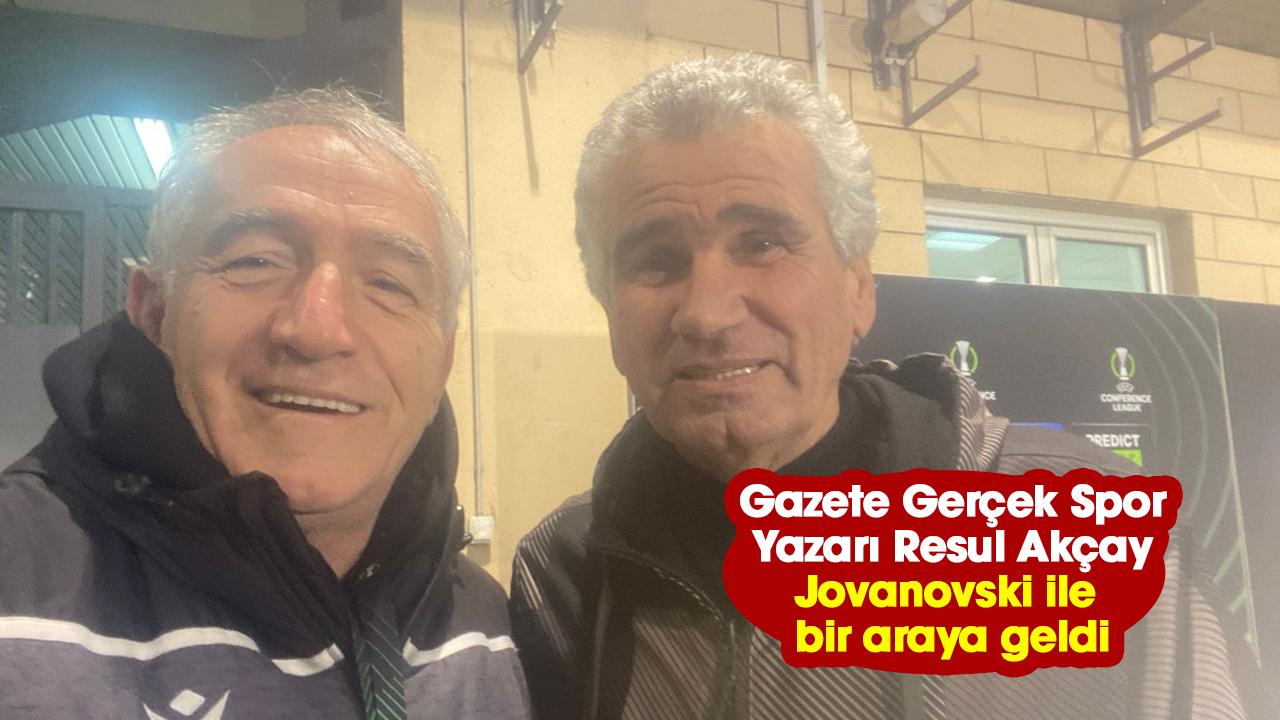 Gazete Gerçek Spor Yazarı Resul Akçay, Jovanovski ile bir araya geldi