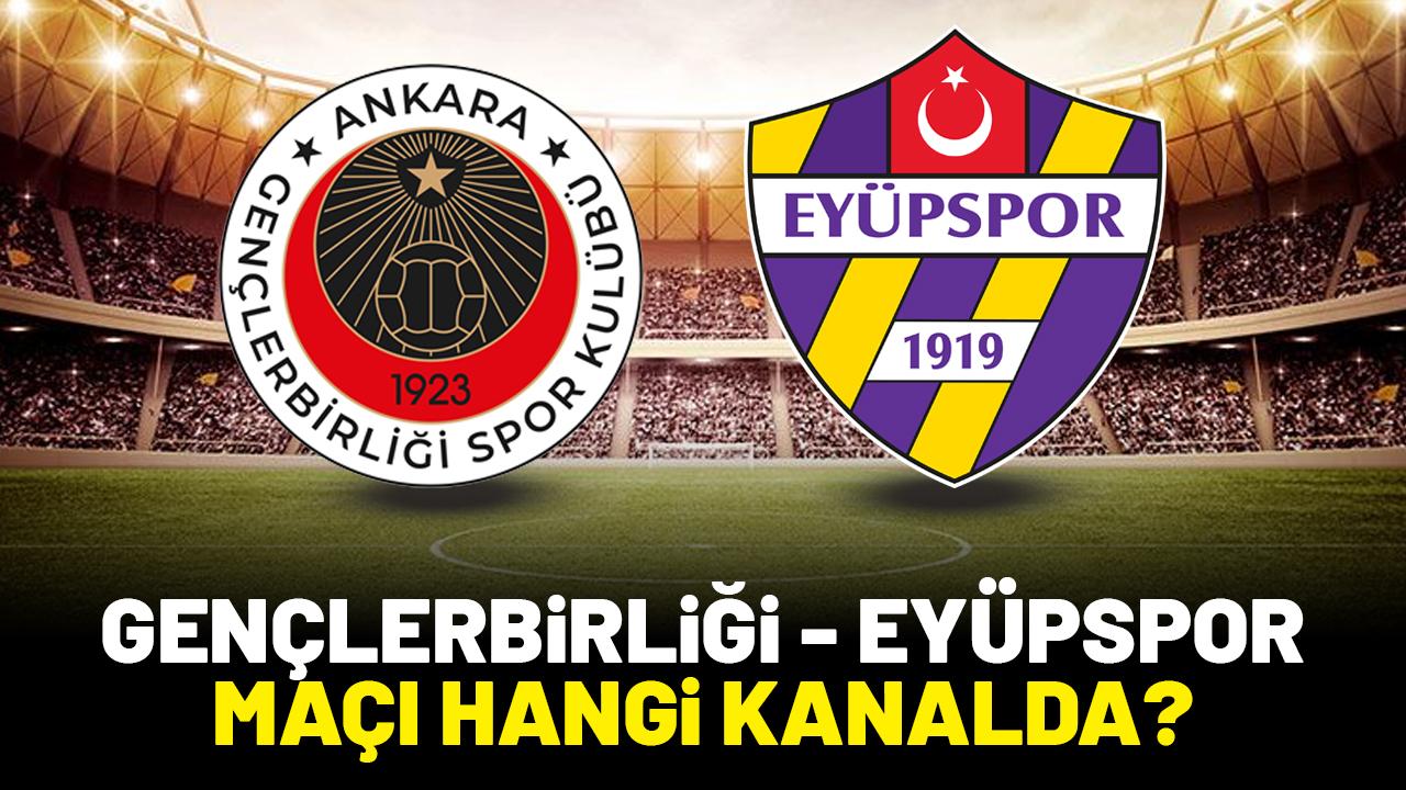 Gençlerbirliği Eyüpspor maçı saat kaçta hangi kanalda?