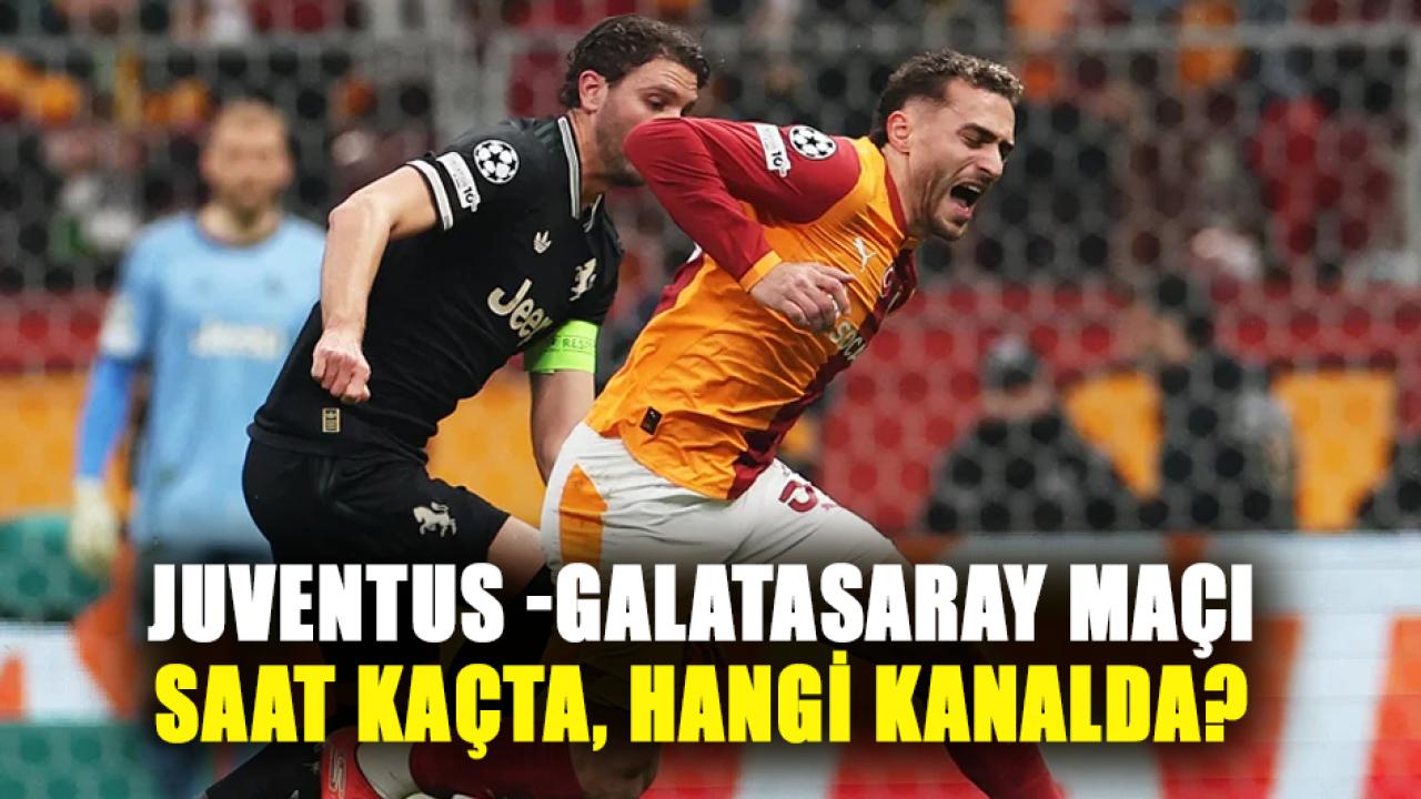 GS Juventus maçı ne zaman? Juventus -Galatasaray maçı saat kaçta, hangi kanalda?