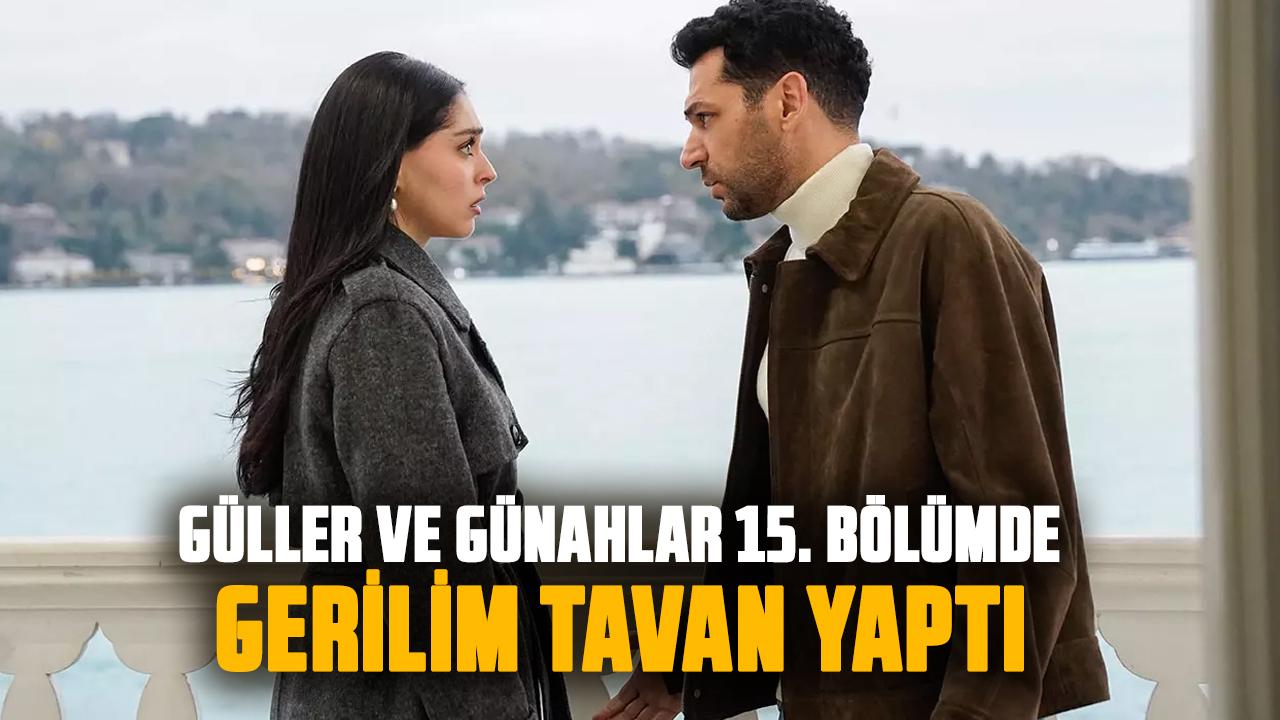 Güller ve günahlar son bölüm izle! Kanal D Güller ve Günahlar 15. bölümde gerilim tavan yaptı