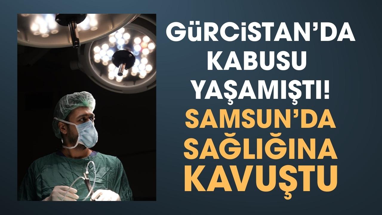 Gürcistan'da kabusu yaşadı çareyi Samsun'da buldu