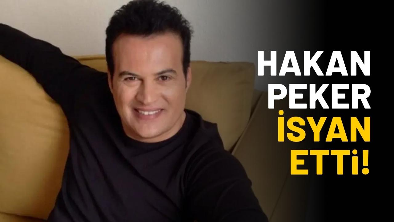 Hakan Peker isyan etti!