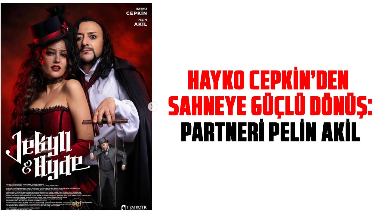 Hayko Cepkin’den sahneye güçlü dönüş: Partneri Pelin Akil