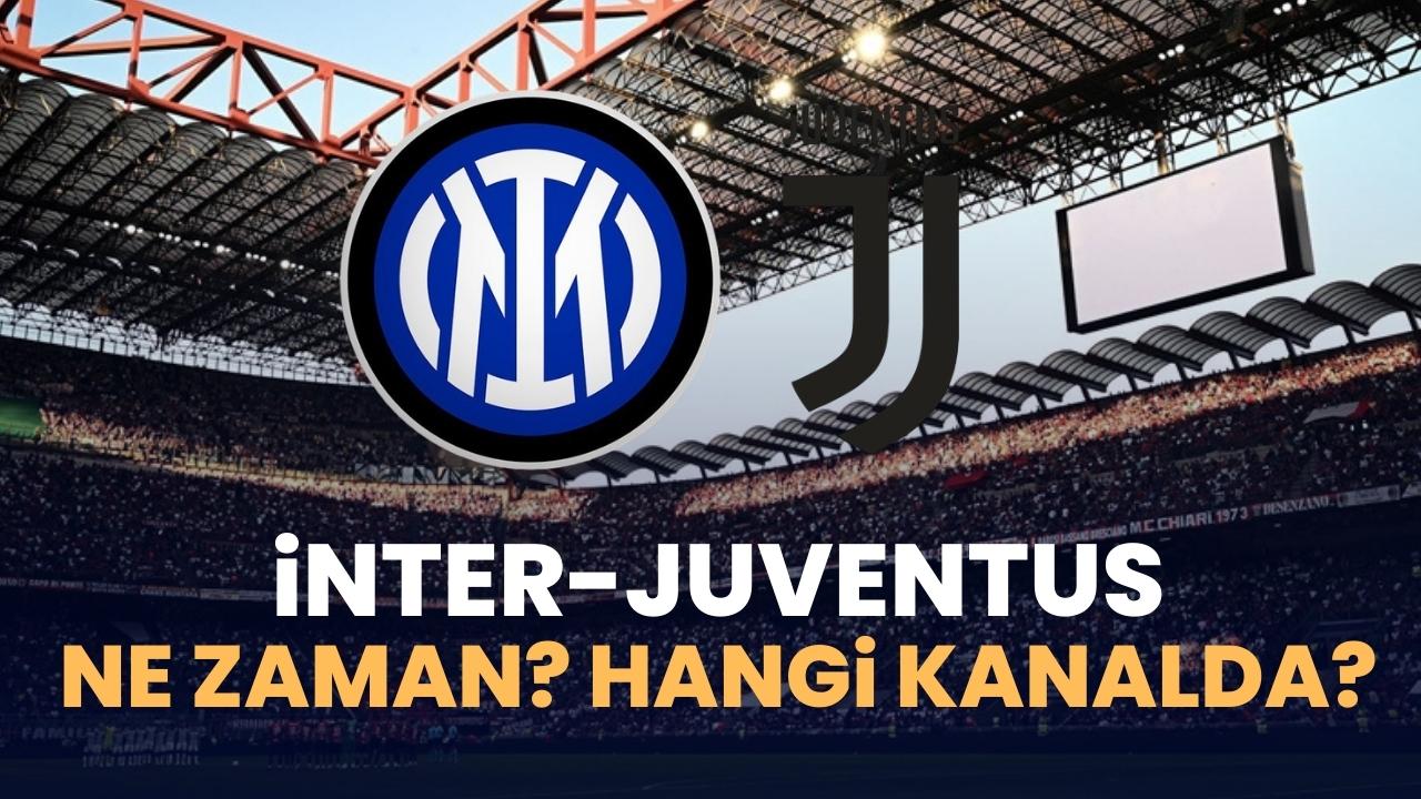 İnter Juventus maçı ne zaman? İnter Juventus maçı saat hangi kanalda?