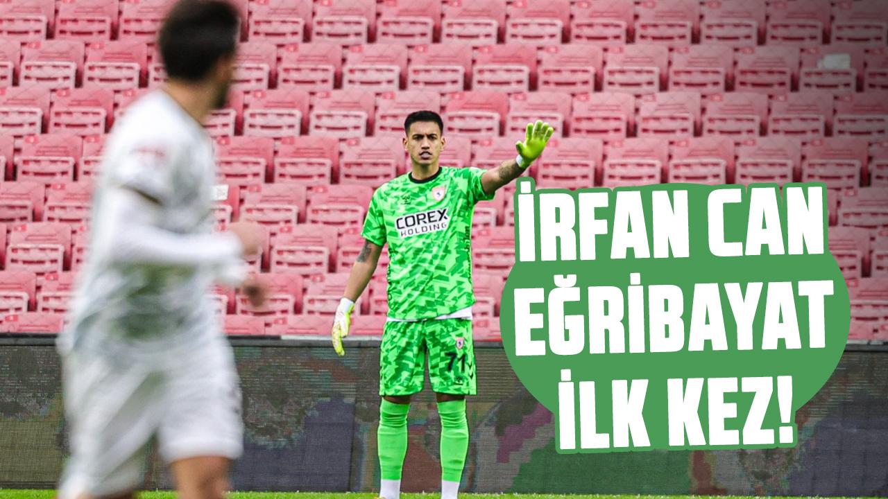İrfan Can Eğribayat, Samsunspor formasıyla ilk maçına çıktı