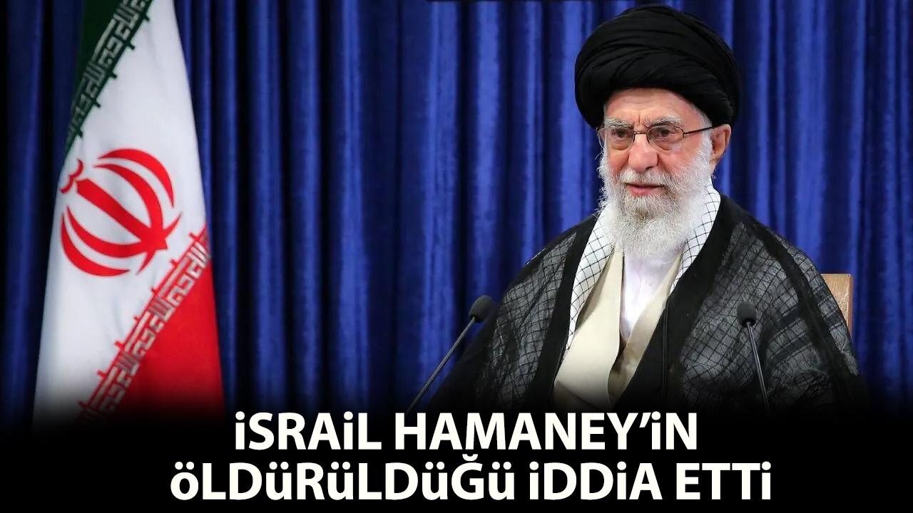 İsrail Hamaney'in öldüğünü iddia etti!