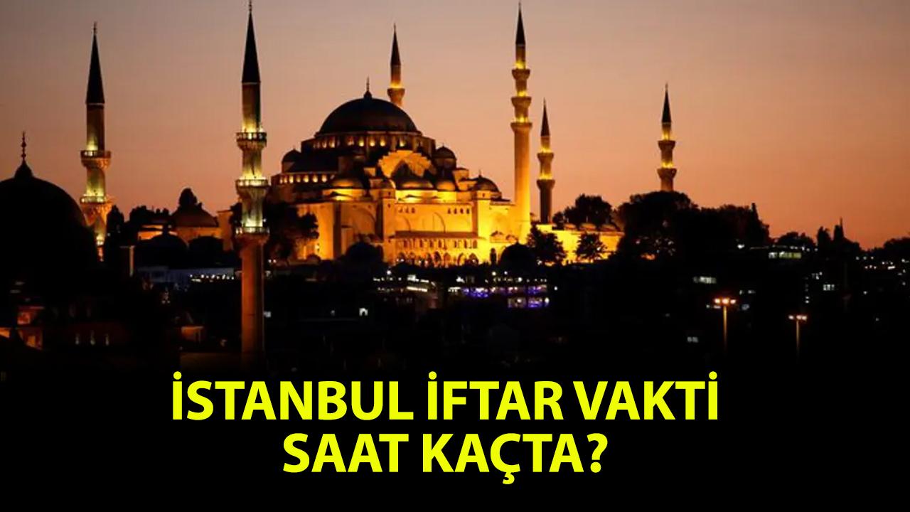 İstanbul iftar vakti 2026: İstanbul iftar saat kaçta, İstanbul akşam ezanı ne zaman?