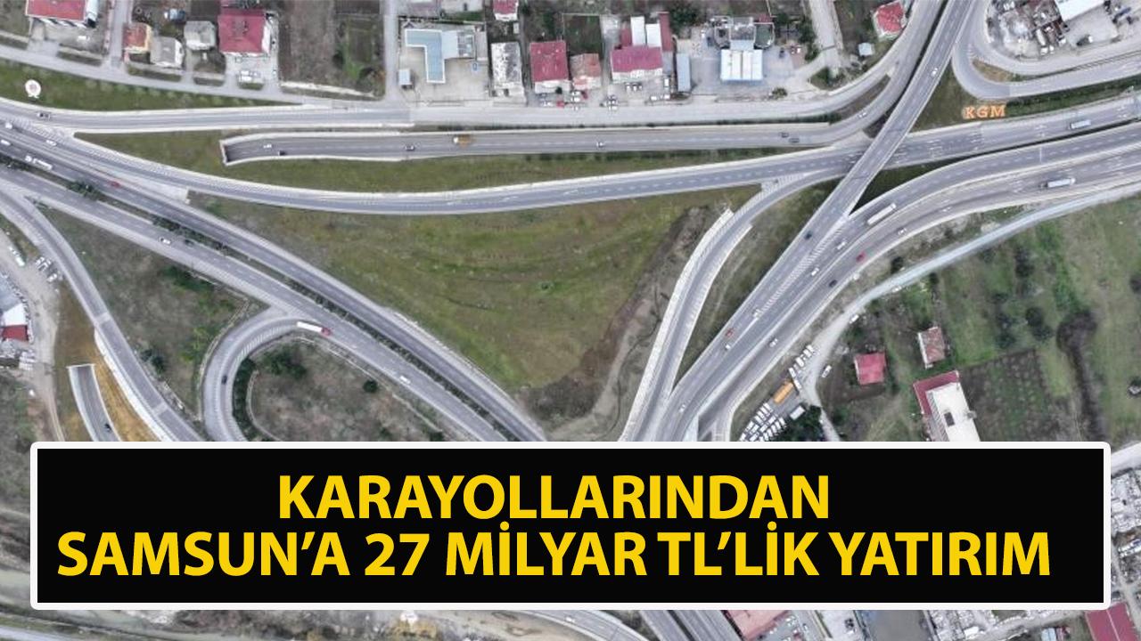Karayollarından Samsun'a 27 milyar TL'lik yatırım