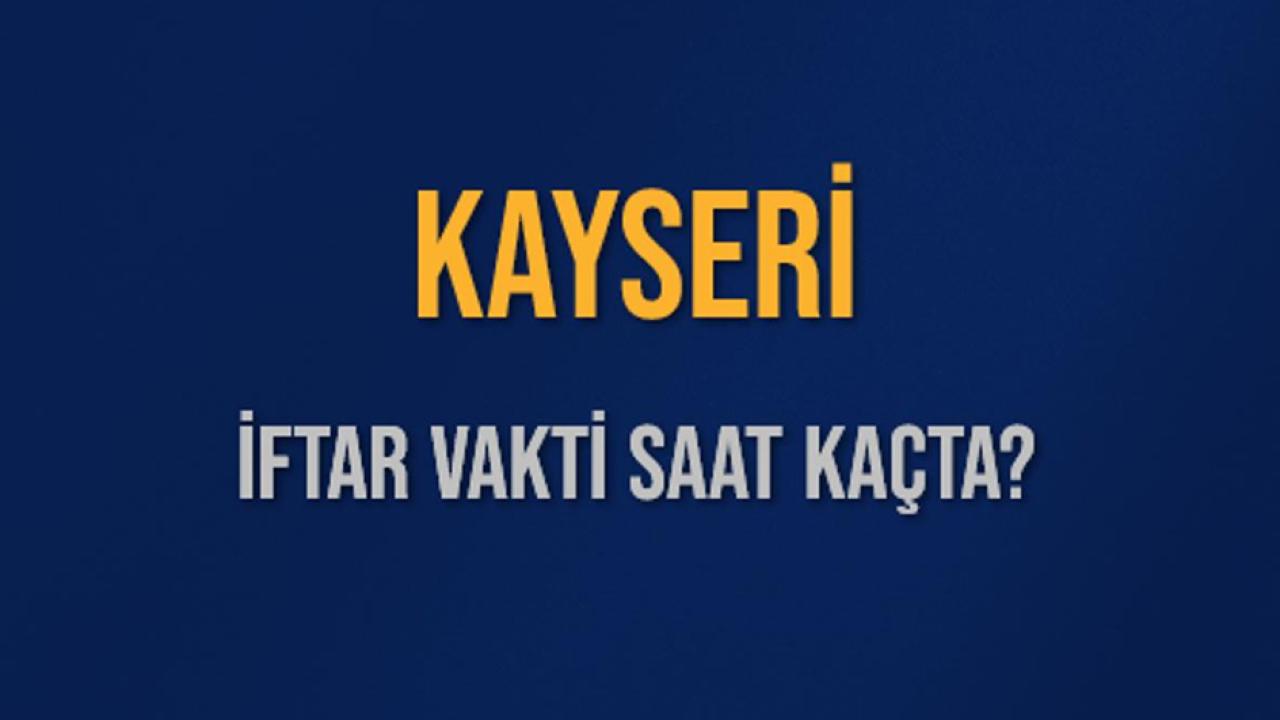 Kayseri 2026 iftar saati: 24 Şubat iftara kaç dakika kaldı?