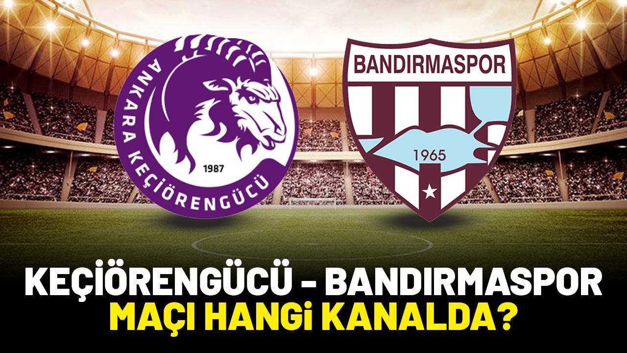 Keçiörengücü Bandırmaspor maçı saat kaçta hangi kanalda?