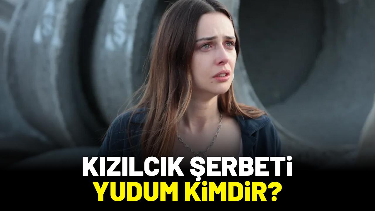 Kızılcık Şerbeti Yudum kimdir?