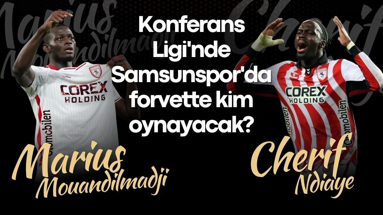Konferans Ligi'nde Samsunspor'da forvette kim oynayacak?