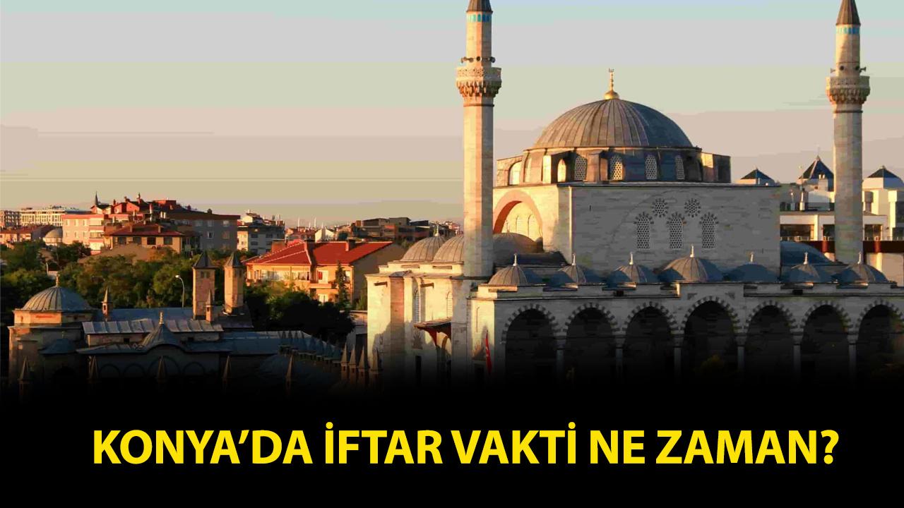 Konya iftar vakti 2026! Konya iftar saat kaçta, Konya akşam ezanı ne zaman?