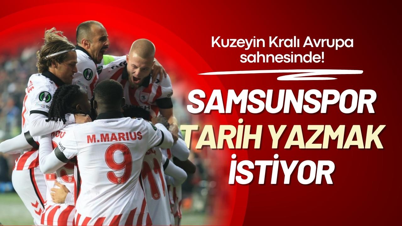 Kuzeyin Kralı Avrupa sahnesinde! Samsunspor tarih yazmak istiyor