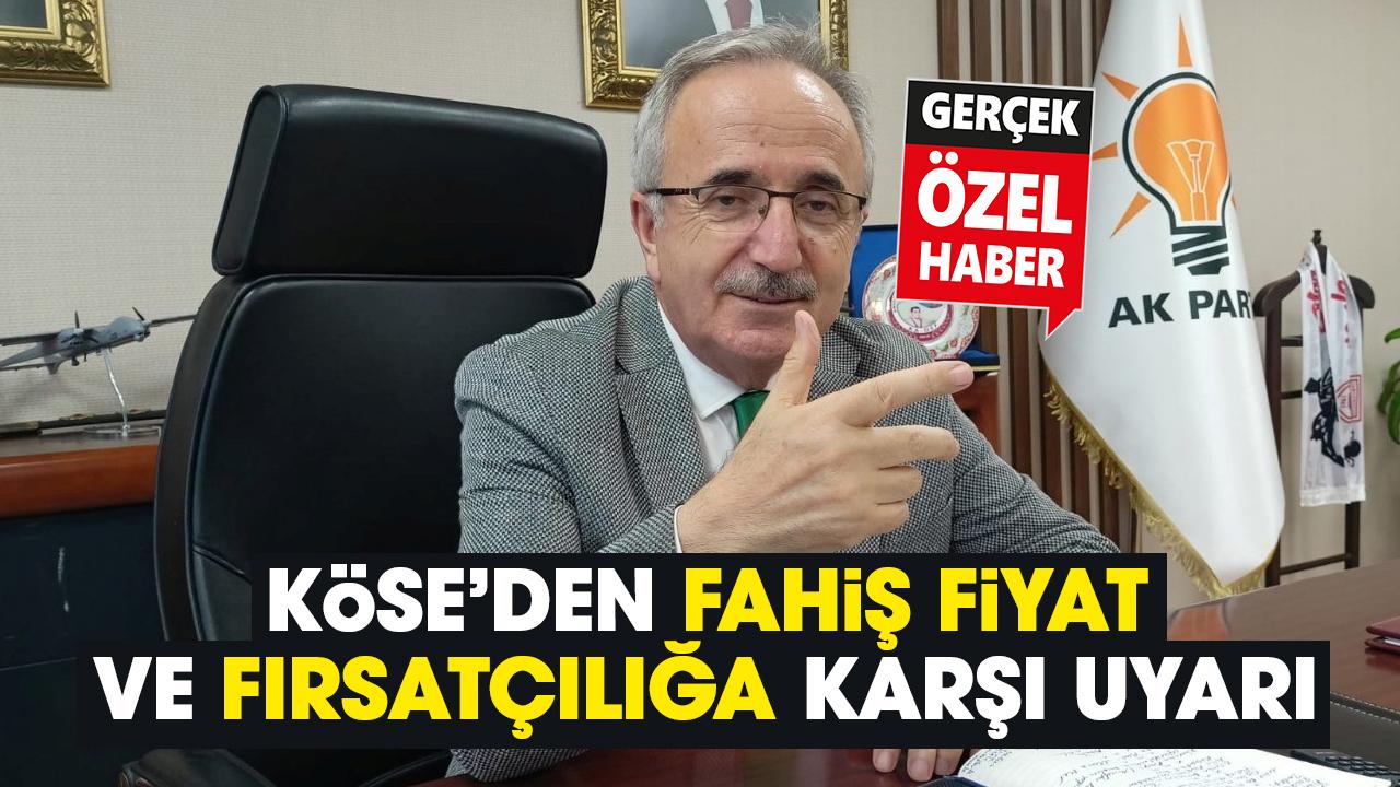 Mehmet Köse’den fahiş fiyat ve fırsatçılığa karşı uyarı