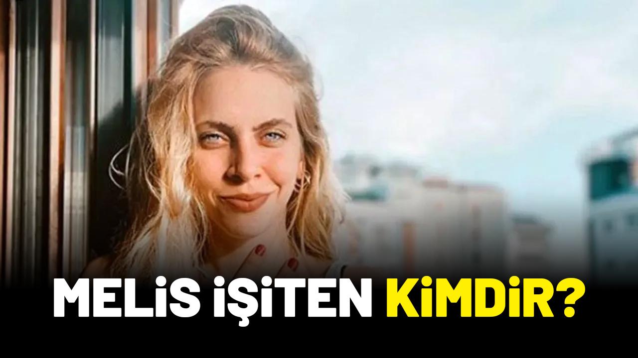 Melis İşiten kimdir?