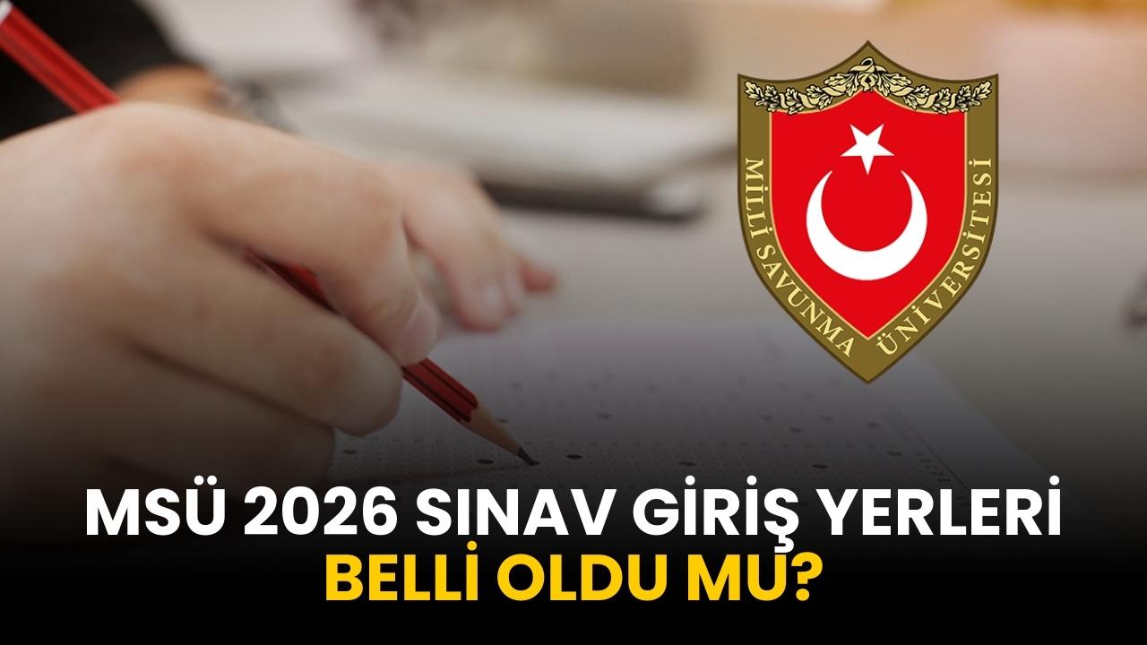 MSÜ sınav giriş yerleri belli oldu mu?