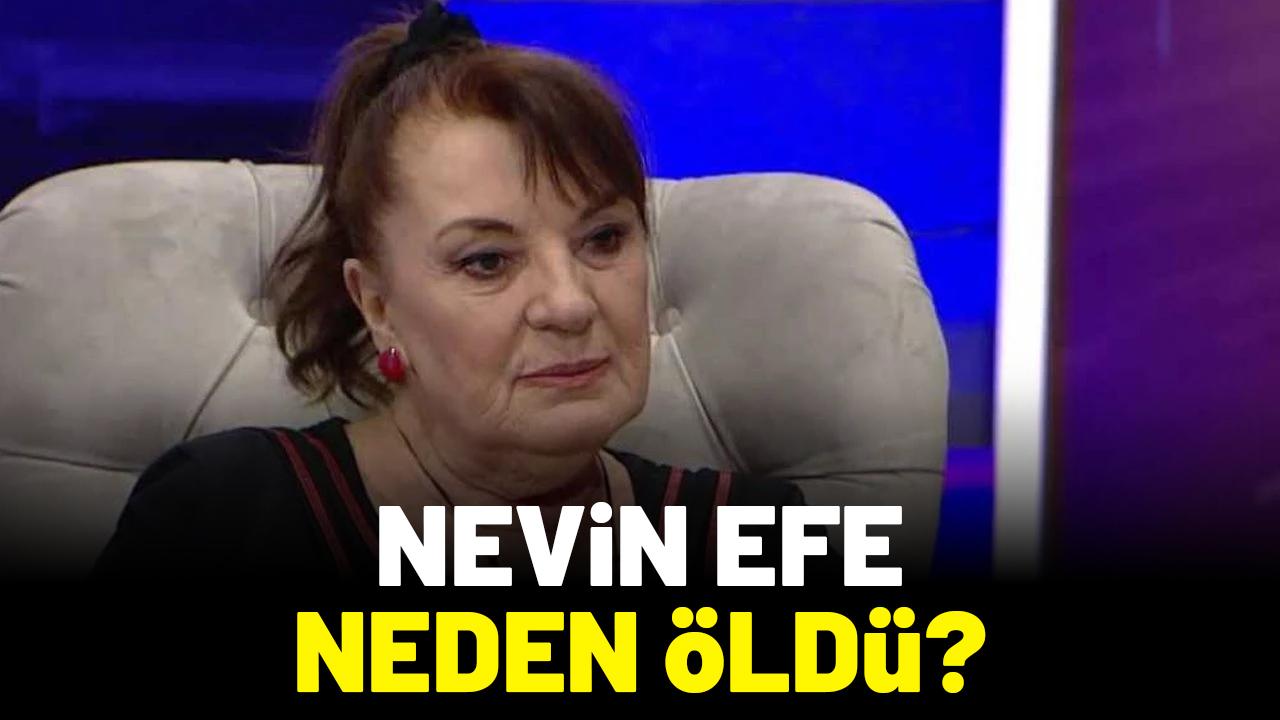Nevin Efe neden öldü?