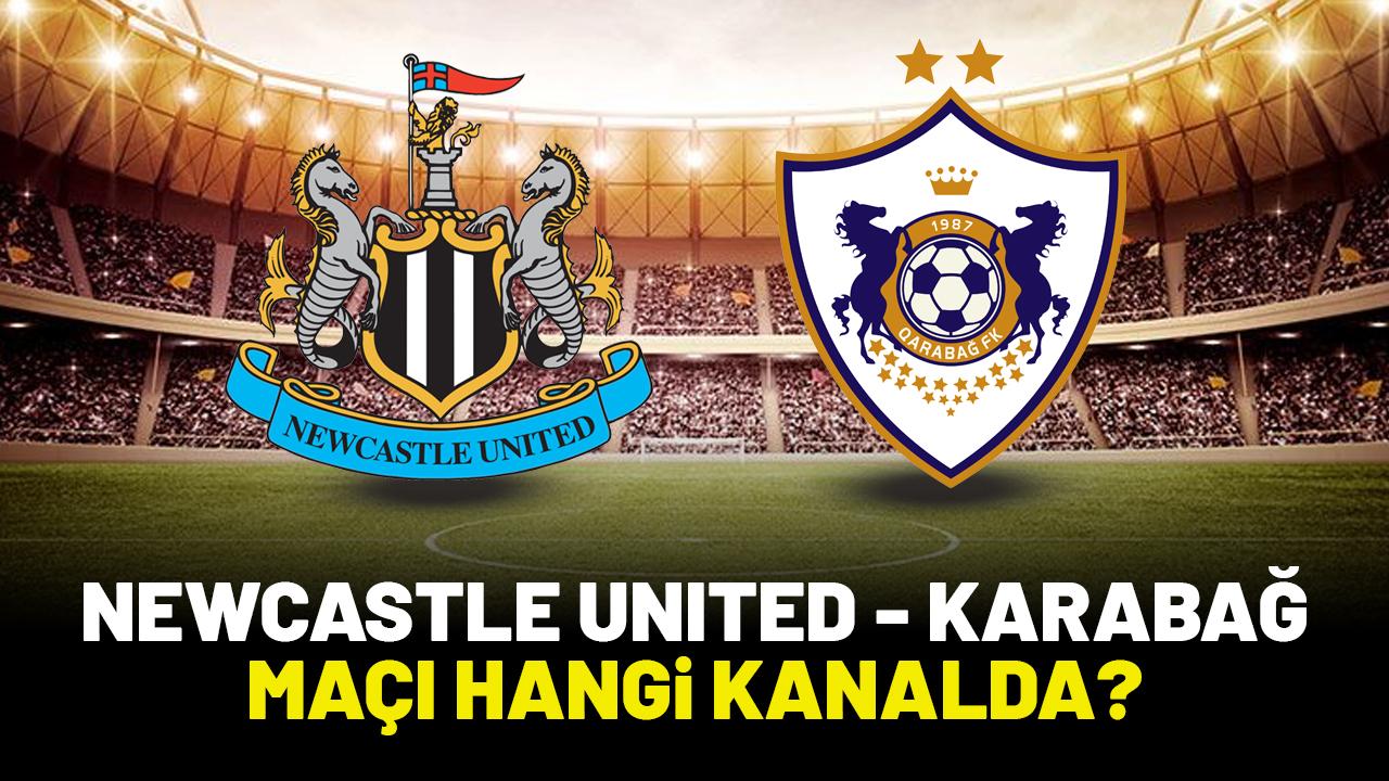 Newcastle United Karabağ maçı hangi kanalda?
