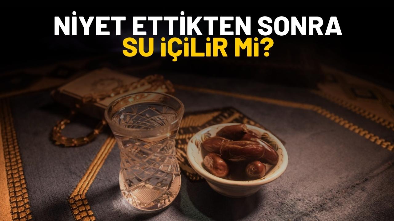 Niyet ettikten sonra su içilir mi?
