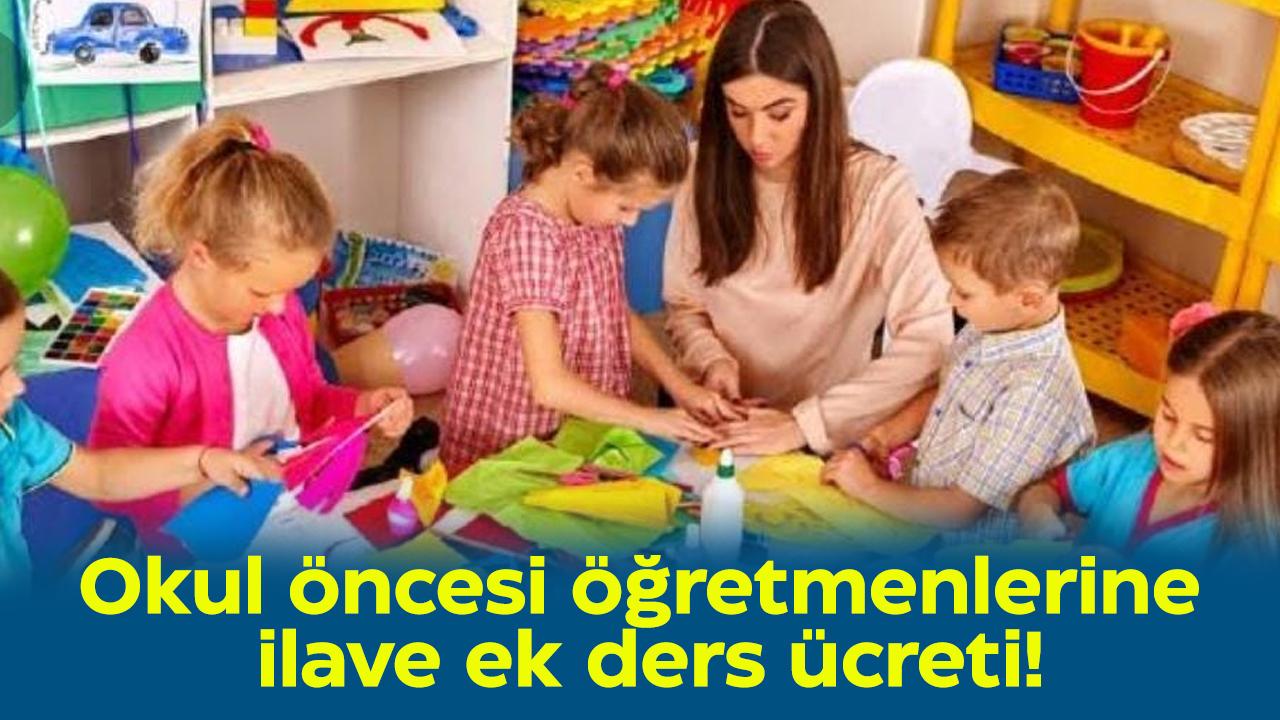 Okul öncesi öğretmenlerine ilave ek ders ücreti!