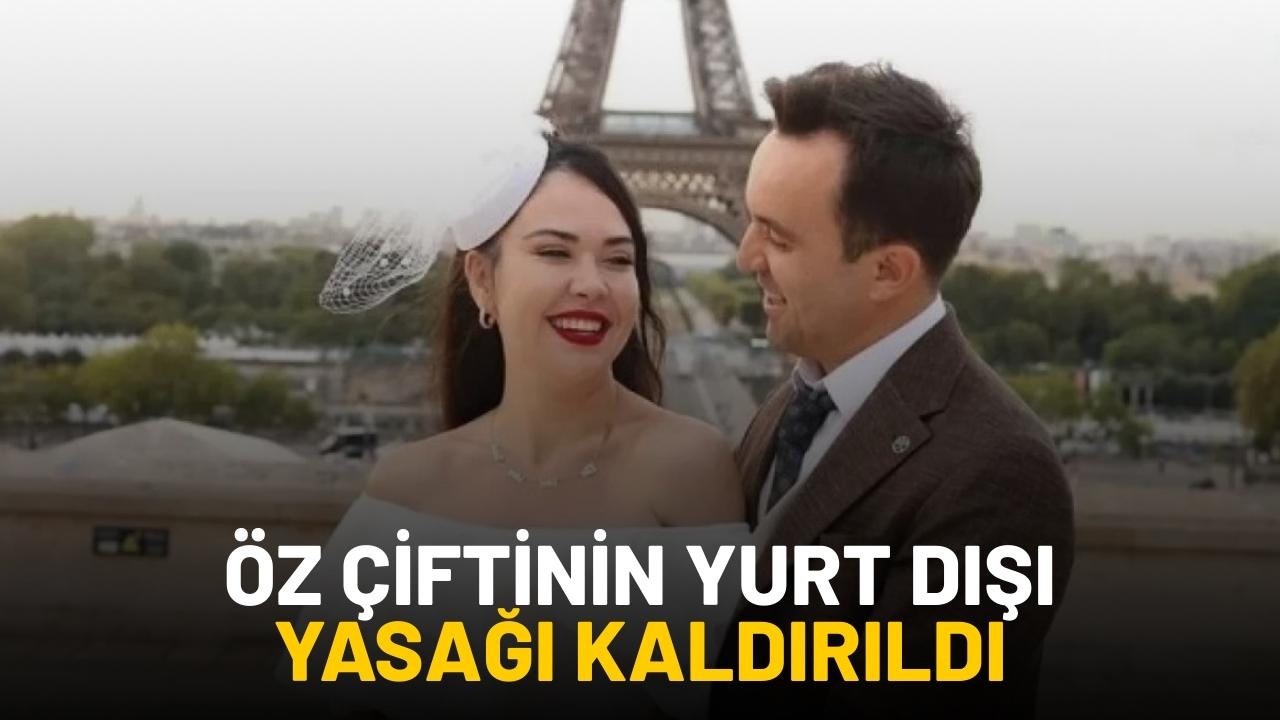 Öz çiftinin yurt dışı yasağı kaldırıldı