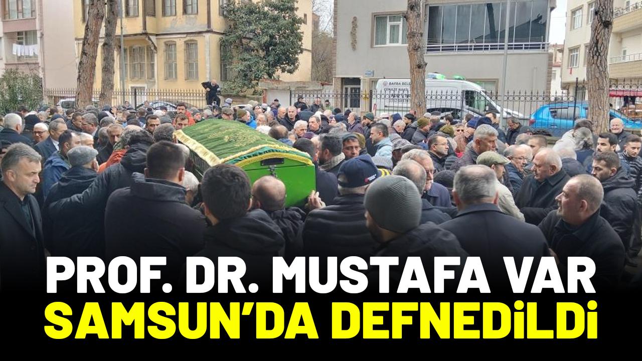 Prof. Dr. Mustafa Var Samsun'da son yolculuğuna uğurlandı