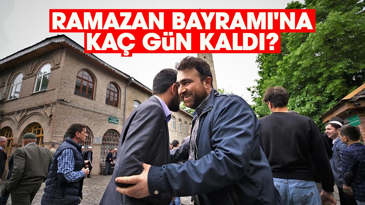 Ramazan Bayramı'na kaç gün kaldı?