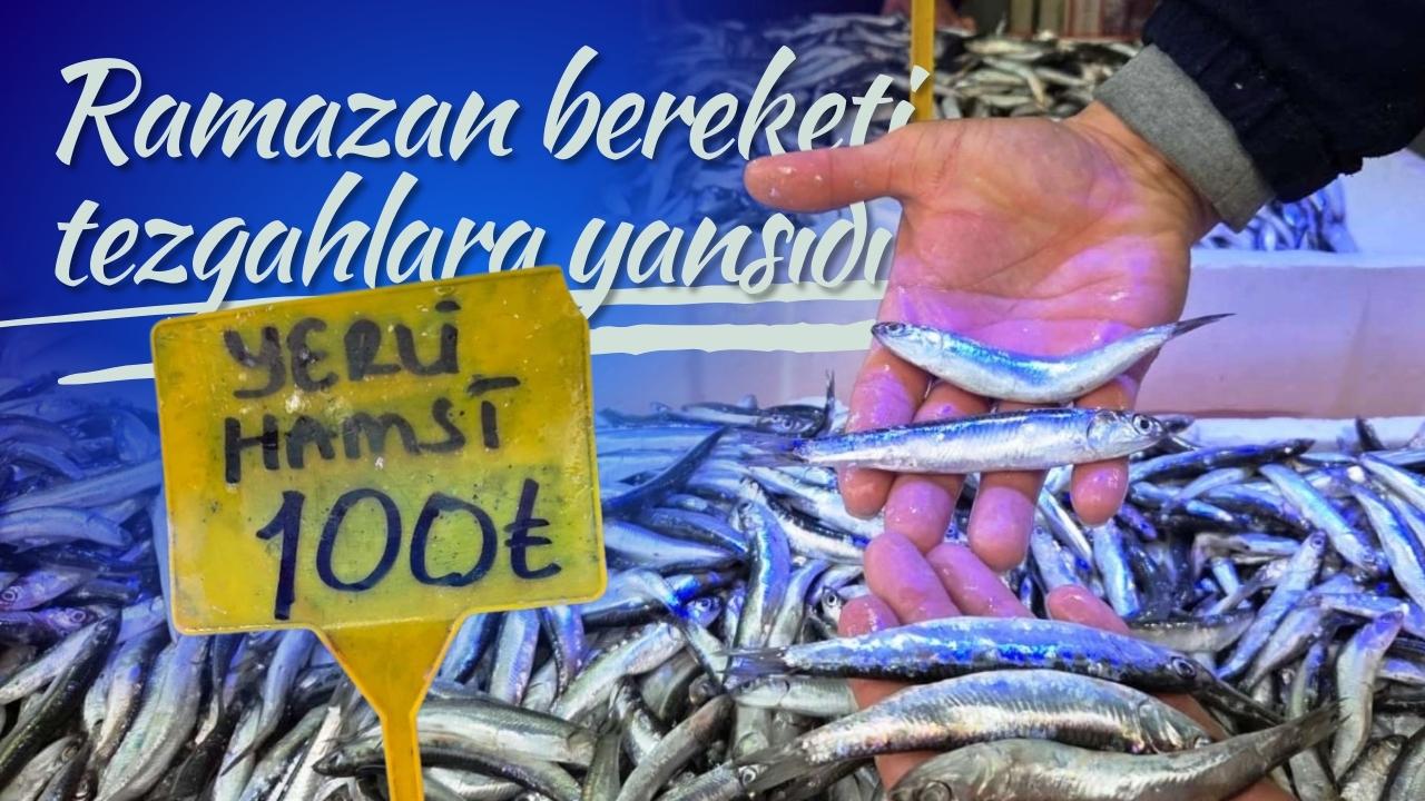 Ramazan bereketi tezgahlara yansıdı! Samsun’da hamsi 100 lira