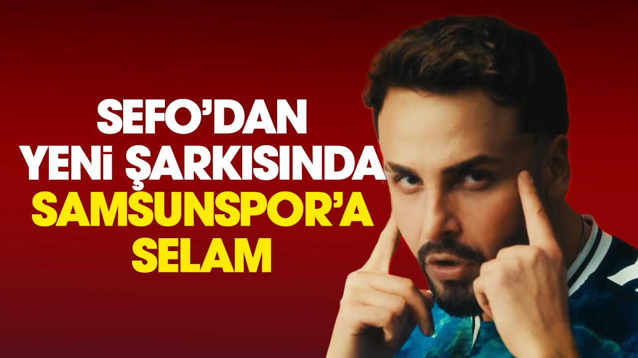 Rapçi Sefo'dan yeni şarkısında Samsunspor'a selam