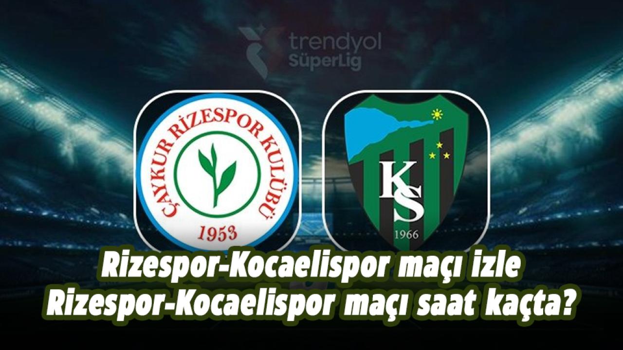 Rizespor-Kocaelispor maçı izle! Rizespor-Kocaelispor maçı saat kaçta?