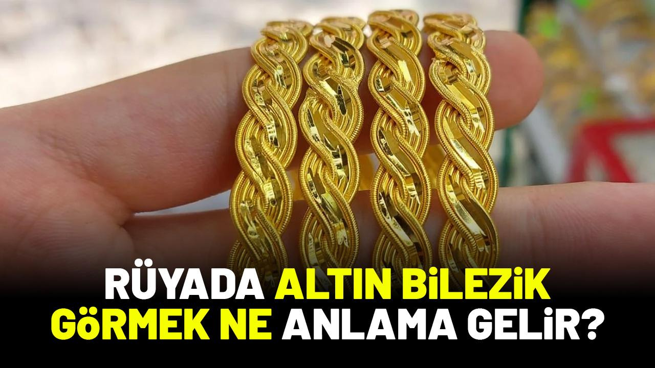 Rüyada altın bilezik görmek ne anlama gelir?