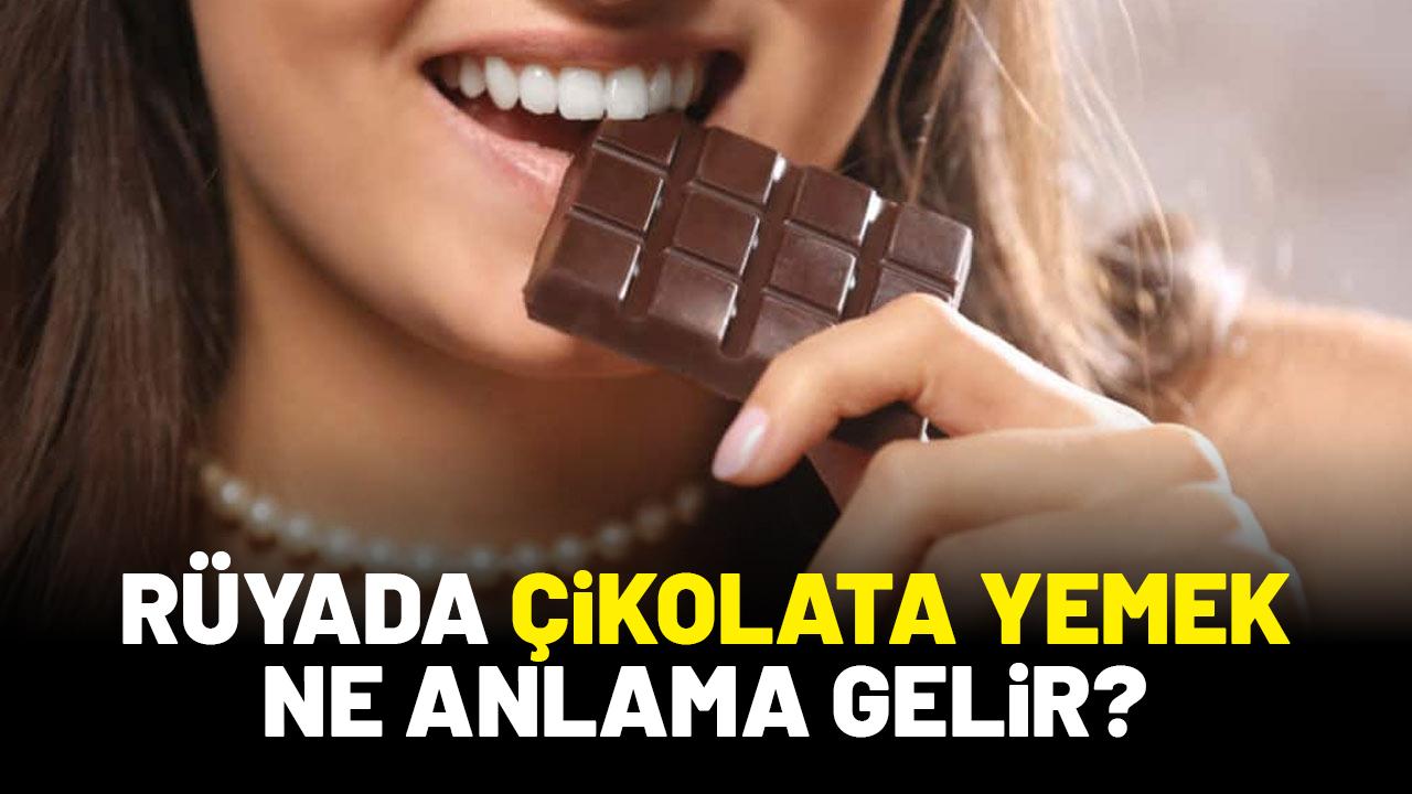 Rüyada çikolata yemek ne anlama gelir?