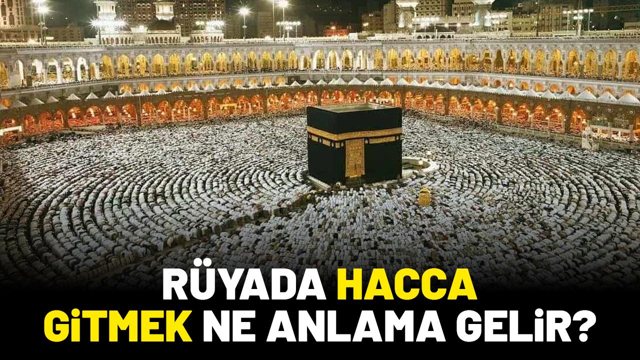Rüyada hacca gitmek ne anlama gelir?