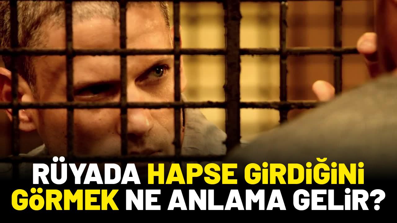 Rüyada hapse girdiğini görmek ne anlama gelir?