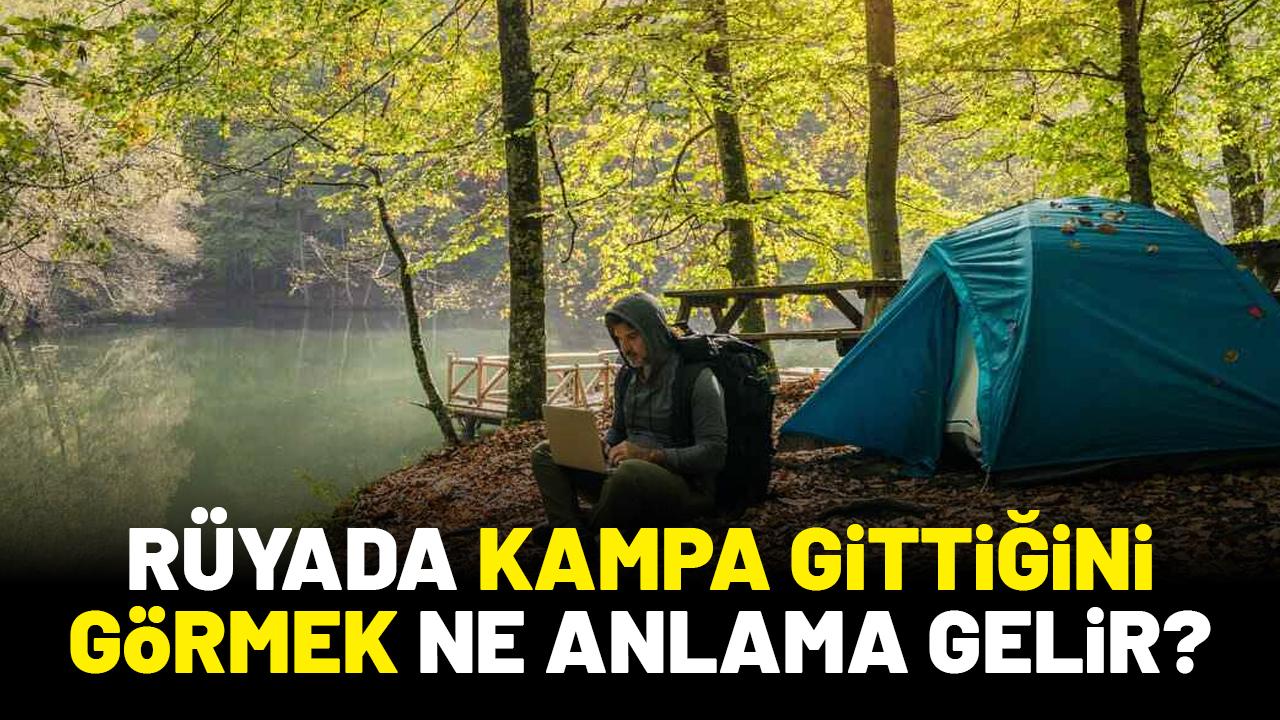 Rüyada kampa gitmek ne anlama gelir?