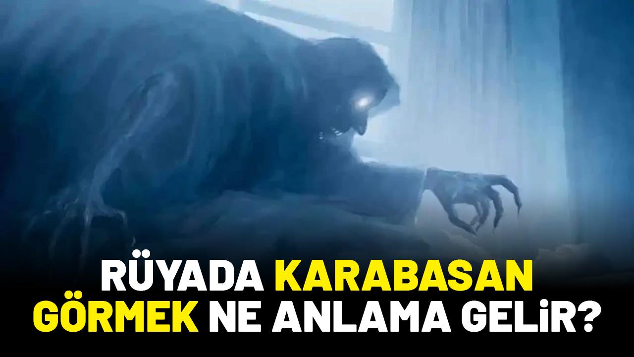 Rüyada karabasan geldiğini görmek ne anlama gelir?