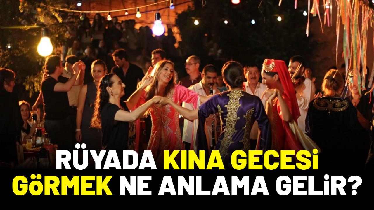 Rüyada kına gecesi görmek ne anlama gelir?